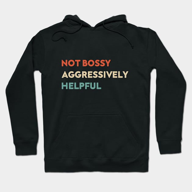 Not Bossy Aggressively Helpful Funny Hoodie by Azz4art